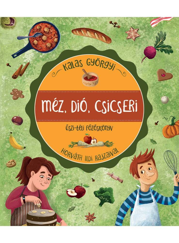 MÉZ, DIÓ, CSICSERI - ŐSZI-TÉLI FŐZŐSKÖNYV MÉZ, DIÓ, CSICSERI - ŐSZI-TÉLI FŐZŐSKÖNYV