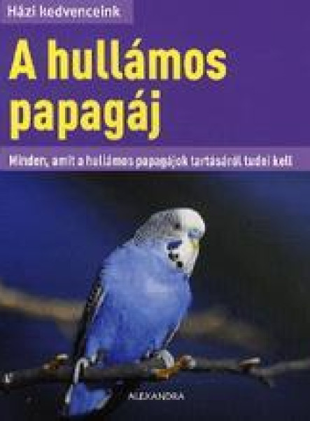 A HULLÁMOS PAPAGÁJ - HÁZI KEDVENCEINK