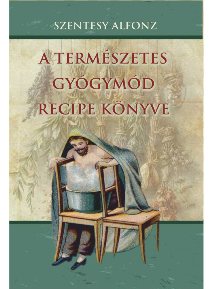 A TERMÉSZETES GYÓGYMÓD RECIPE KÖNYVE A TERMÉSZETES GYÓGYMÓD RECIPE KÖNYVE