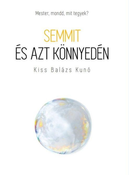 SEMMIT ÉS AZT KÖNNYEDÉN - MESTER, MONDD, MIT TEGYEK?