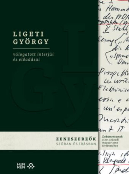 LIGETI GYÖRGY VÁLOGATOTT INTERJÚI ÉS ELŐADÁSAI - ZENESZERZŐK SZÓBAN ÉS ÍRÁSBAN
