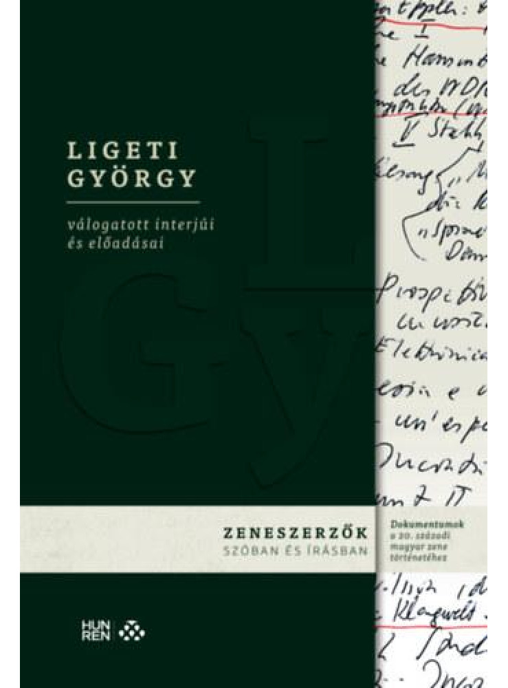 LIGETI GYÖRGY VÁLOGATOTT INTERJÚI ÉS ELŐADÁSAI - ZENESZERZŐK SZÓBAN ÉS ÍRÁSBAN LIGETI GYÖRGY VÁLOGATOTT INTERJÚI ÉS ELŐADÁSAI - ZENESZERZŐK SZÓBAN ÉS ÍRÁSBAN