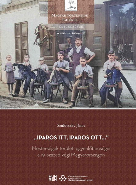 IPAROS ITT, IPAROS OTT  MESTERSÉGEK TERÜLETI EGYENLŐTLENSÉGEI A 19. SZÁZAD..