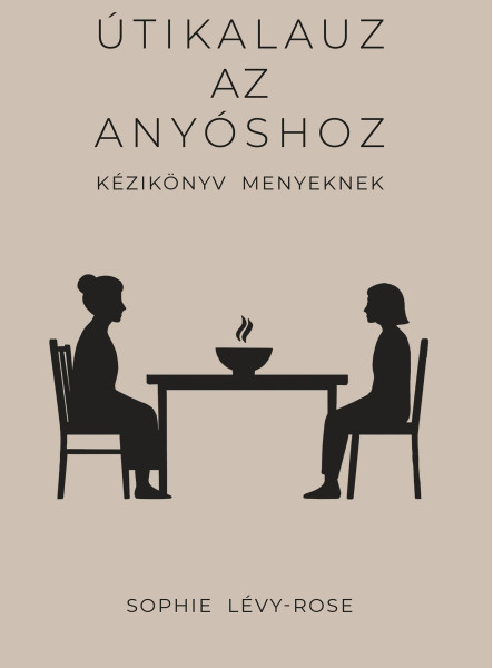 ÚTIKALAUZ AZ ANYÓSHOZ -  KÉZIKÖNYV MENYEKNEK