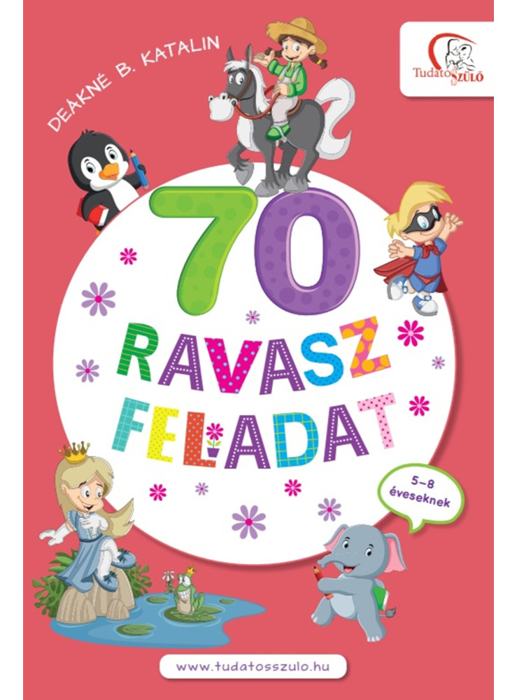 70 RAVASZ FELADAT 5-8 ÉVESEKNEK 70 RAVASZ FELADAT 5-8 ÉVESEKNEK