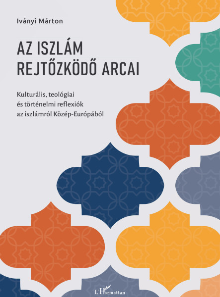 AZ ISZLÁM REJTŐZKÖDŐ ARCAI