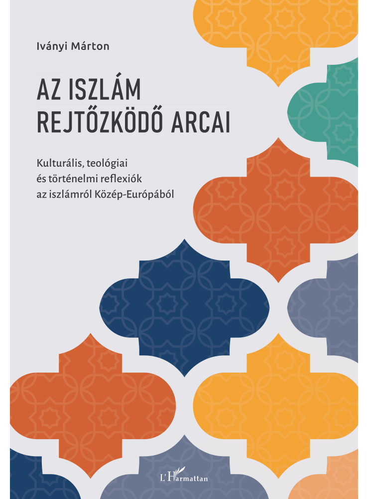 AZ ISZLÁM REJTŐZKÖDŐ ARCAI AZ ISZLÁM REJTŐZKÖDŐ ARCAI