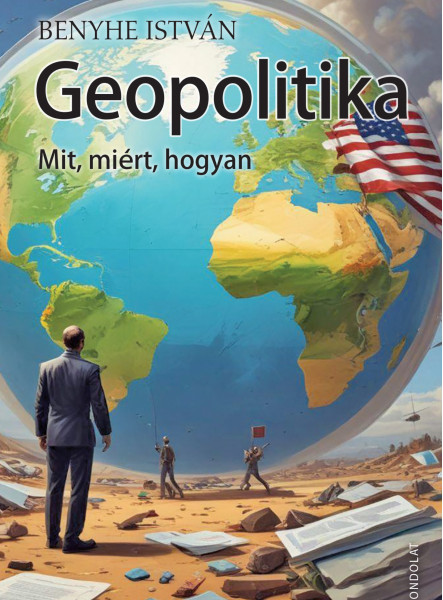 GEOPOLITIKA - MIT, MIÉRT, HOGYAN?