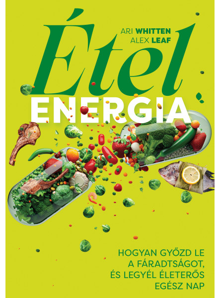 ÉTELENERGIA - HOGYAN GYŐZD LE A FÁRADSÁGOT, ÉS LEGYÉL ÉLETERŐS EGÉSZ NAP