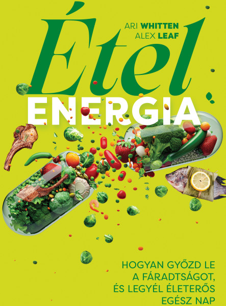 ÉTELENERGIA - HOGYAN GYŐZD LE A FÁRADSÁGOT, ÉS LEGYÉL ÉLETERŐS EGÉSZ NAP