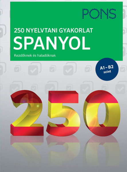 PONS 250 NYELVTANI GYAKORLAT SPANYOL - KEZDŐKNEK ÉS HALADÓKNAK A1-B2 SZINT