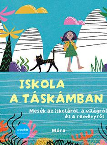 ISKOLA A TÁSKÁMBAN - MESÉK AZ ISKOLÁRÓL..( UNICEF KÖNYV )