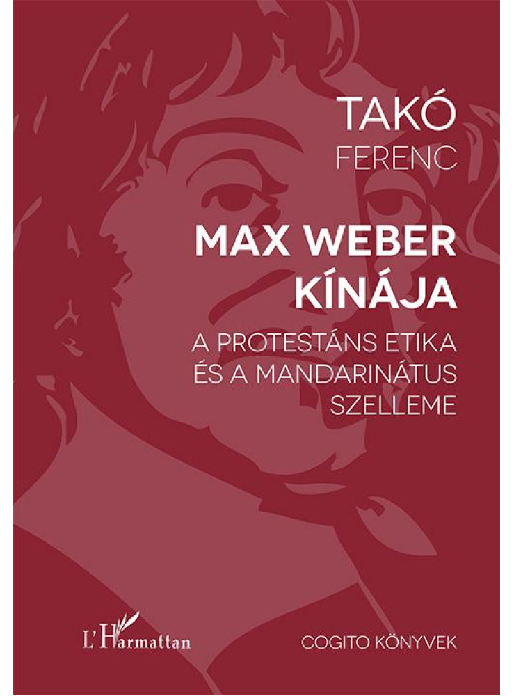 MAX WEBER KÍNÁJA - A PROTESTÁNS ETIKA ÉS A MANDARINÁTUS SZELLEME MAX WEBER KÍNÁJA - A PROTESTÁNS ETIKA ÉS A MANDARINÁTUS SZELLEME