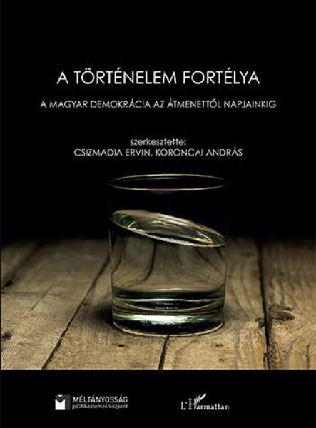 A TÖRTÉNELEM FORTÉLYA - A MAGYAR DEMOKRÁCIA AZ ÁTMENETTŐL NAPJAINKIG