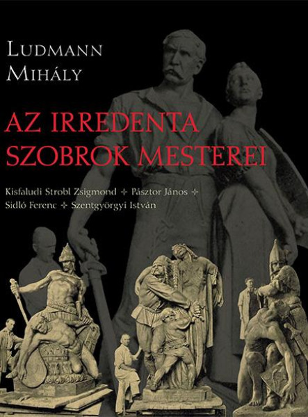 AZ IRREDENTA SZOBROK MESTEREI