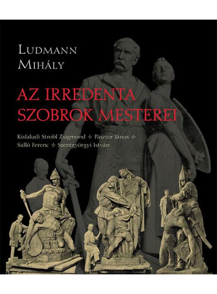 AZ IRREDENTA SZOBROK MESTEREI