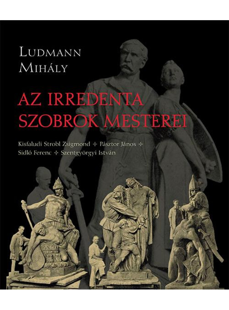AZ IRREDENTA SZOBROK MESTEREI AZ IRREDENTA SZOBROK MESTEREI