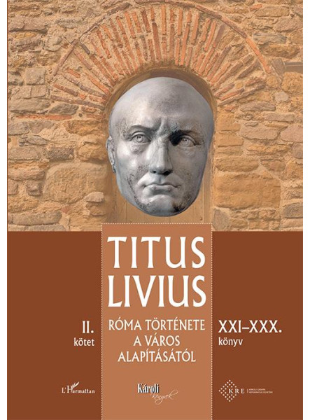 RÓMA TÖRTÉNETE A VÁROS ALAPÍTÁSÁTÓL (XXIXXX. KÖNYV)  II. KÖTET RÓMA TÖRTÉNETE A VÁROS ALAPÍTÁSÁTÓL (XXIXXX. KÖNYV)  II. KÖTET