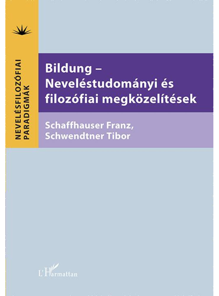 BILDUNG - NEVELÉSTUDOMÁNYI ÉS FILOZÓFIAI MEGKÖZELÍTÉSEK BILDUNG - NEVELÉSTUDOMÁNYI ÉS FILOZÓFIAI MEGKÖZELÍTÉSEK
