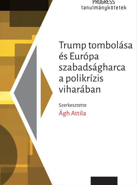 TRUMP TOMBOLÁSA ÉS EURÓPA SZABADSÁGHARCA A POLIKRÍZIS VIHARÁBAN
