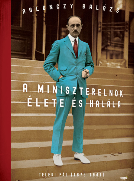 A MINISZTERELNÖK ÉLETE ÉS HALÁLA - TELEKI PÁL (1879-1941) - FŰZÖTT