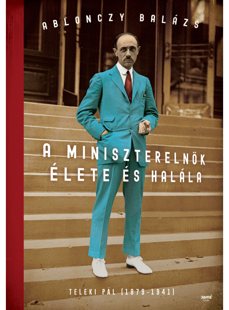 A MINISZTERELNÖK ÉLETE ÉS HALÁLA - TELEKI PÁL (1879-1941) - FŰZÖTT A MINISZTERELNÖK ÉLETE ÉS HALÁLA - TELEKI PÁL (1879-1941) - FŰZÖTT