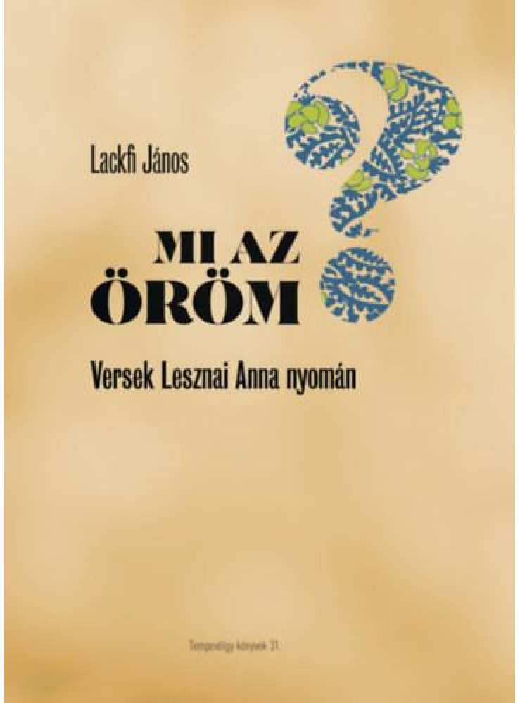 MI AZ ÖRÖM? - VERSEK LESZNAI ANNA NYOMÁN