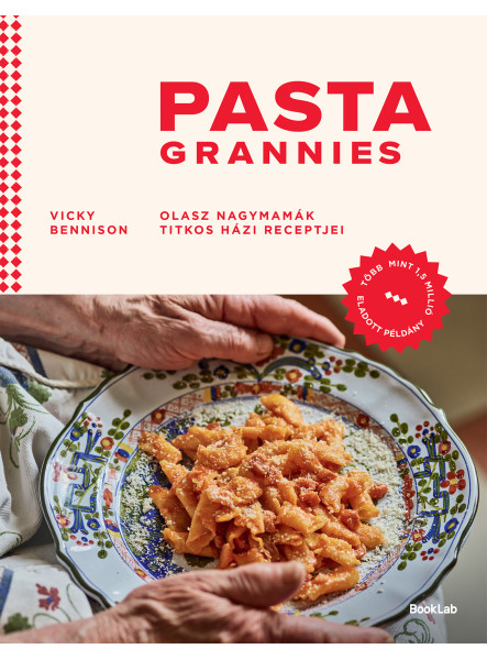 PASTA GRANNIES - OLASZ NAGYMAMÁK TITKOS HÁZI RECEPTJEI