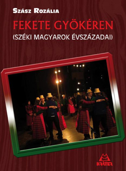 FEKETE GYÖKÉREN - SZÉKI MAGYAROK ÉVSZÁZADAI