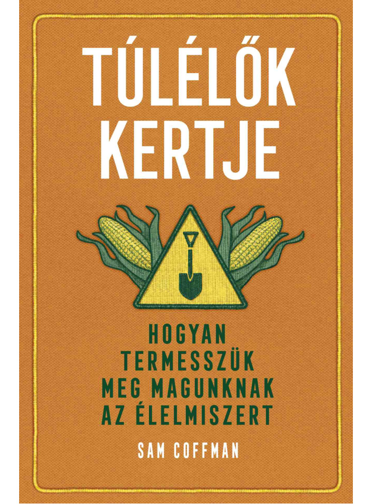 TÚLÉLŐK KERTJE - HOGYAN TERMESSZÜK MEG MAGUNKNAK AZ ÉLELMISZERT