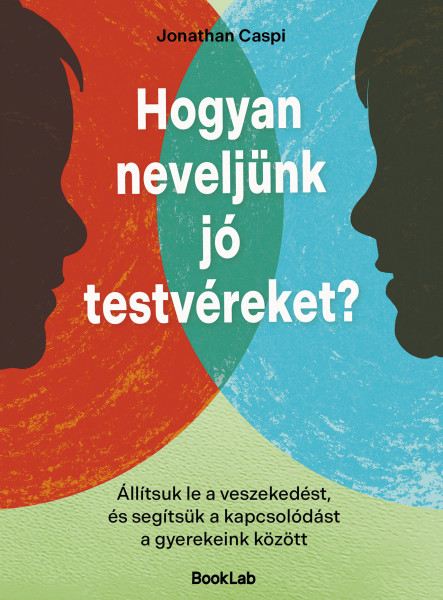 HOGYAN NEVELJÜNK JÓ TESTVÉREKET? - ÁLLÍTSUK LE A VESZEKEDÉST...