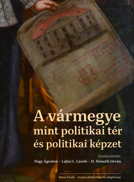 A VÁRMEGYE MINT POLITIKAI TÉR ÉS POLITIKAI KÉPZET