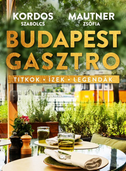 BUDAPEST GASZTRO - TITKOK - ÍZEK - LEGENDÁK