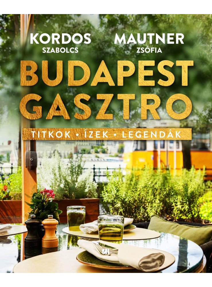 BUDAPEST GASZTRO - TITKOK - ÍZEK - LEGENDÁK BUDAPEST GASZTRO - TITKOK - ÍZEK - LEGENDÁK