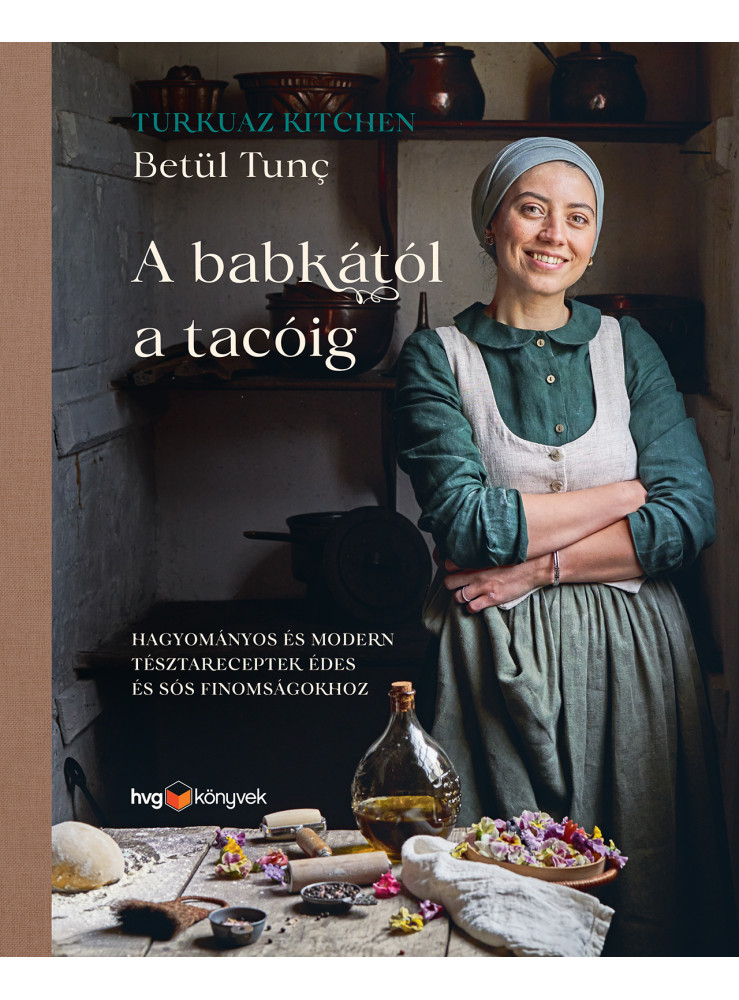 A BABKÁTÓL A TACÓIG - HAGYOMÁNYOS ÉS MODERN TÉSZTARECEPTEK ÉDES ÉS SÓS... A BABKÁTÓL A TACÓIG - HAGYOMÁNYOS ÉS MODERN TÉSZTARECEPTEK ÉDES ÉS SÓS...