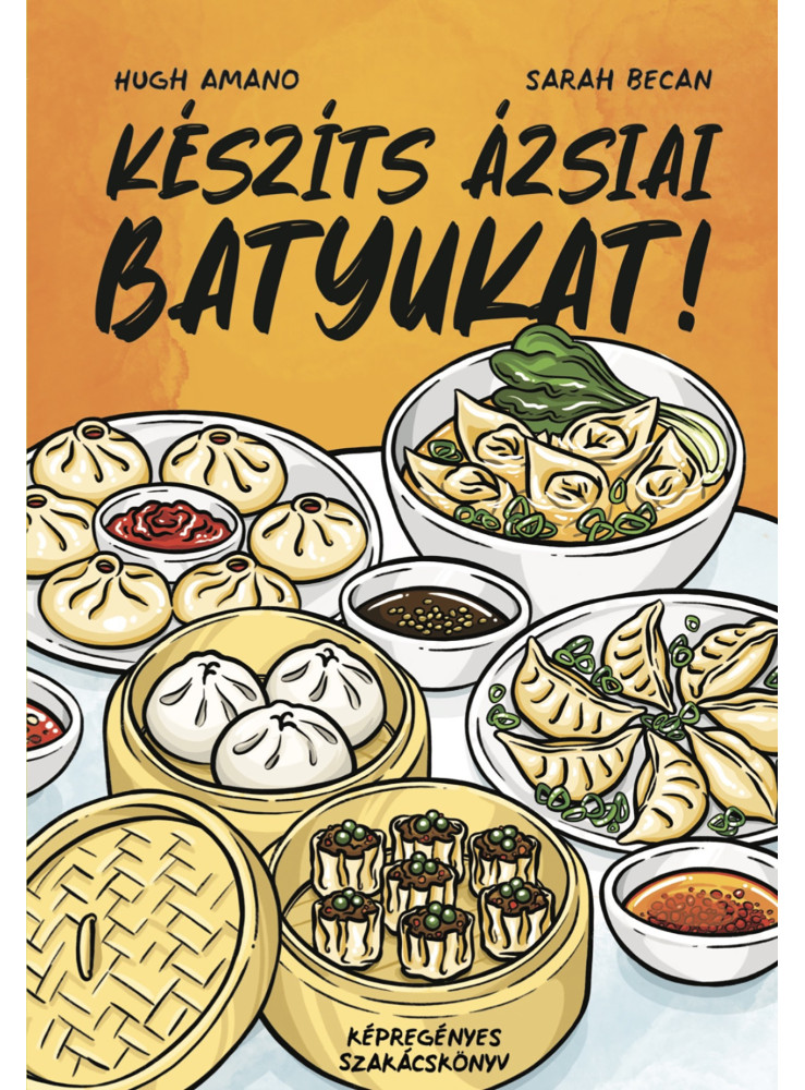 KÉSZÍTS ÁZSIAI BATYUKAT! - KÉPREGÉNYES SZAKÁCSKÖNYV KÉSZÍTS ÁZSIAI BATYUKAT! - KÉPREGÉNYES SZAKÁCSKÖNYV