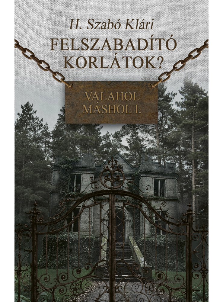 FELSZABADÍTÓ KORLÁTOK? - VALAHOL MÁSHOL I. FELSZABADÍTÓ KORLÁTOK? - VALAHOL MÁSHOL I.