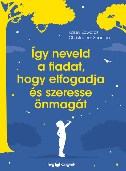 ÍGY NEVELD A FIADAT, HOGY ELFOGADJA ÉS SZERESSE ÖNMAGÁT