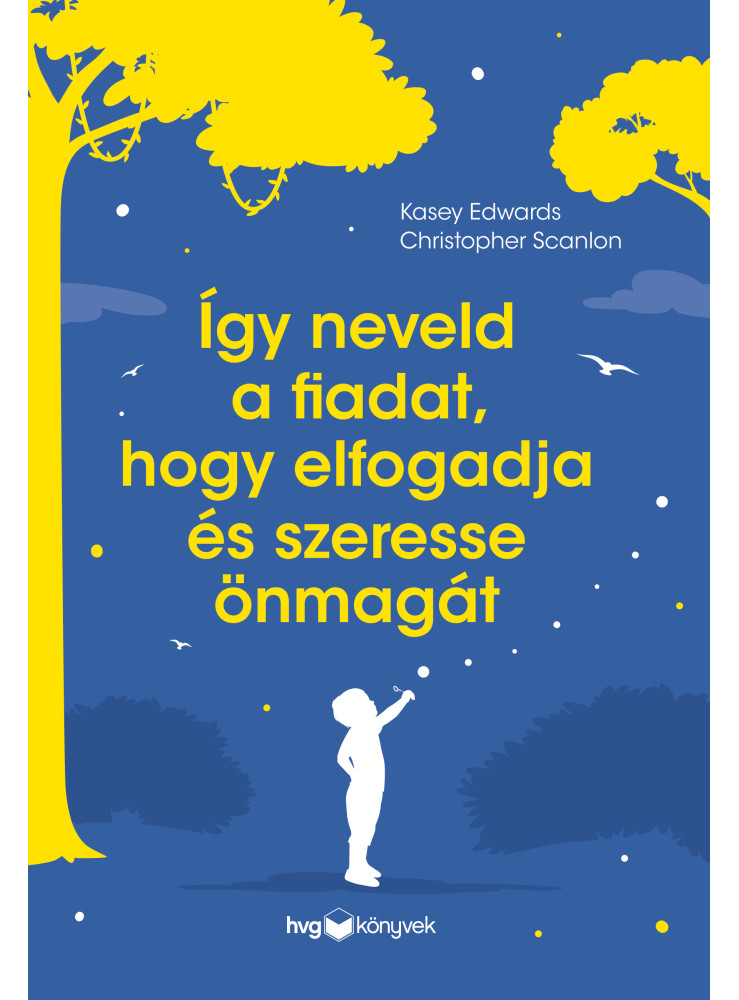 ÍGY NEVELD A FIADAT, HOGY ELFOGADJA ÉS SZERESSE ÖNMAGÁT