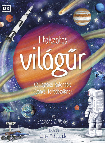 TITOKZATOS VILÁGŰR - CSILLAGKÖZI KALANDOK KÍVÁNCSI FELFEDEZŐKNEK