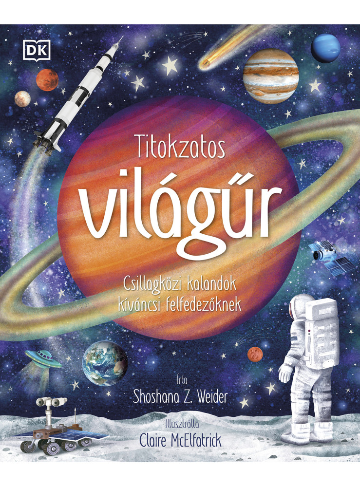 TITOKZATOS VILÁGŰR - CSILLAGKÖZI KALANDOK KÍVÁNCSI FELFEDEZŐKNEK
