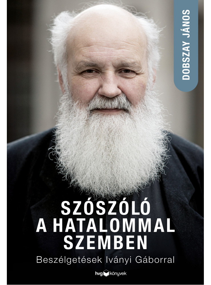 SZÓSZÓLÓ A HATALOMMAL SZEMBEN - BESZÉLGETÉSEK IVÁNYI GÁBORRAL