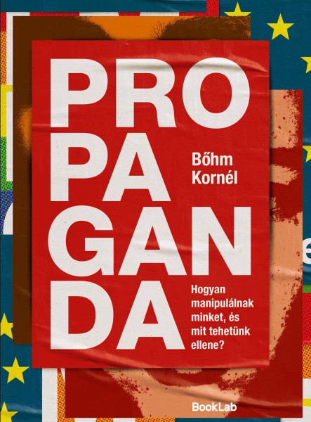 PROPAGANDA - HOGYAN MANIPULÁLNAK MINKET, ÉS MIT TEHETÜNK ELLENE?