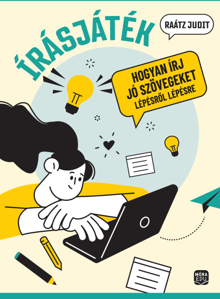 ÍRÁSJÁTÉK - HOGYAN ÍRJ JÓ SZÖVEGEKET LÉPÉSRŐL LÉPÉSRE