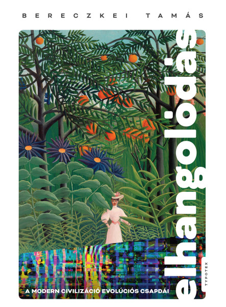 ELHANGOLÓDÁS - A MODERN CIVILIZÁCIÓ EVOLÚCIÓS CSAPDÁI