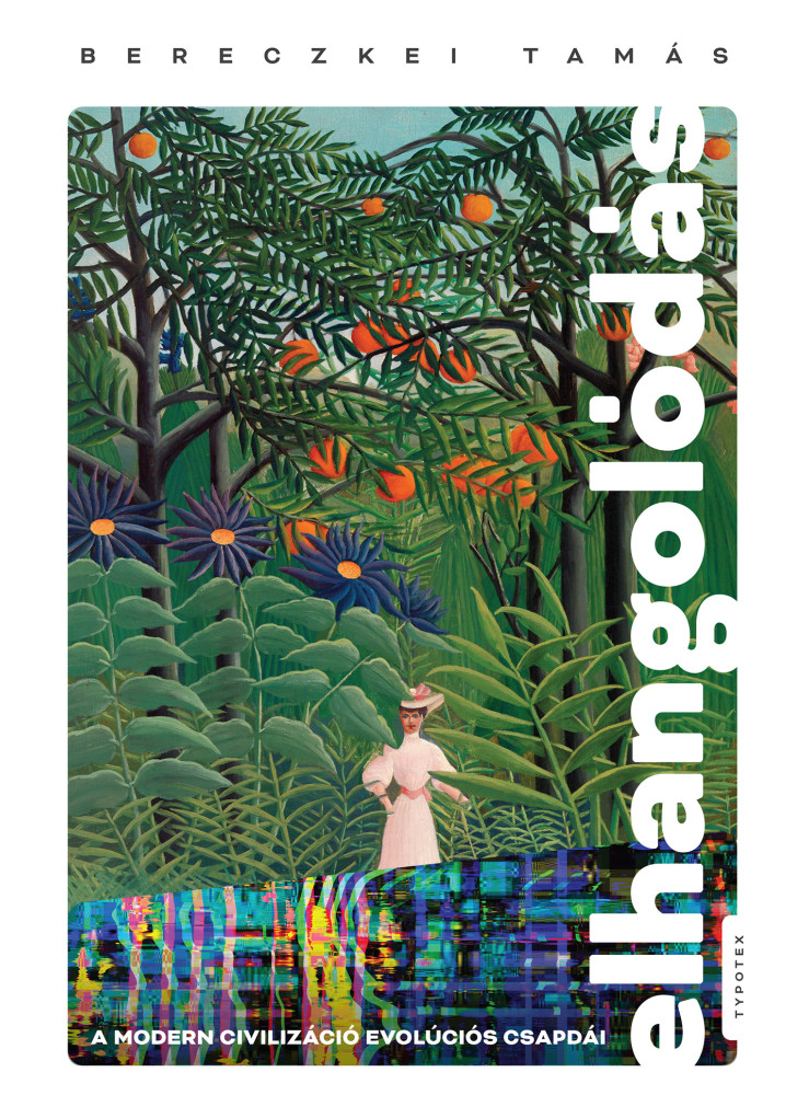 ELHANGOLÓDÁS - A MODERN CIVILIZÁCIÓ EVOLÚCIÓS CSAPDÁI ELHANGOLÓDÁS - A MODERN CIVILIZÁCIÓ EVOLÚCIÓS CSAPDÁI