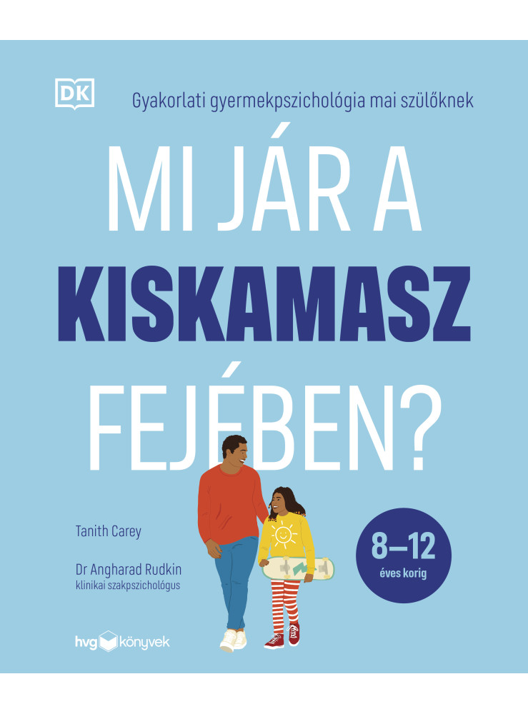 MI JÁR A KISKAMASZ FEJÉBEN? ( 8-12 ÉVES KORIG) MI JÁR A KISKAMASZ FEJÉBEN? ( 8-12 ÉVES KORIG)