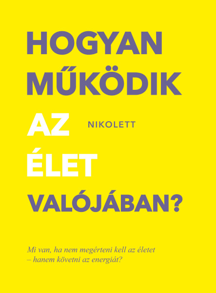 HOGYAN MŰKÖDIK AZ ÉLET VALÓJÁBAN?