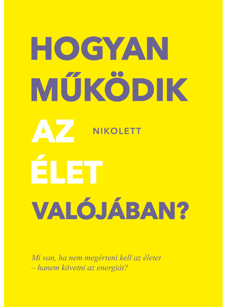 HOGYAN MŰKÖDIK AZ ÉLET VALÓJÁBAN? HOGYAN MŰKÖDIK AZ ÉLET VALÓJÁBAN?