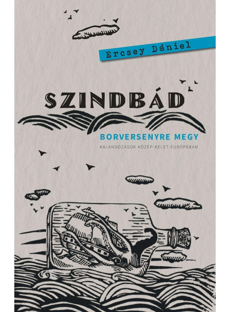 SZINDBÁD BORVERSENYRE MEGY KALANDOZÁSOK KÖZÉP-KELET-EURÓPÁBAN SZINDBÁD BORVERSENYRE MEGY KALANDOZÁSOK KÖZÉP-KELET-EURÓPÁBAN
